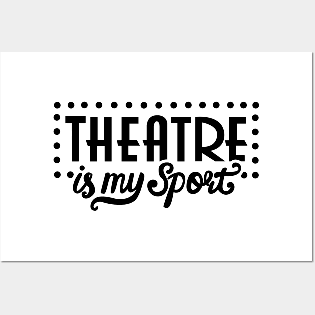 Theatre Is My Sport Funny Wall Art by KsuAnn